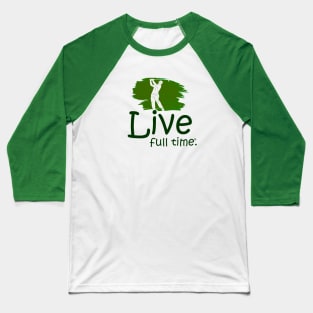 Live Full Time - Golfing Baseball T-Shirt